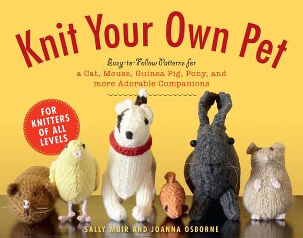 Knit Your Own Pet by Sally Muir & Joanna Osborne