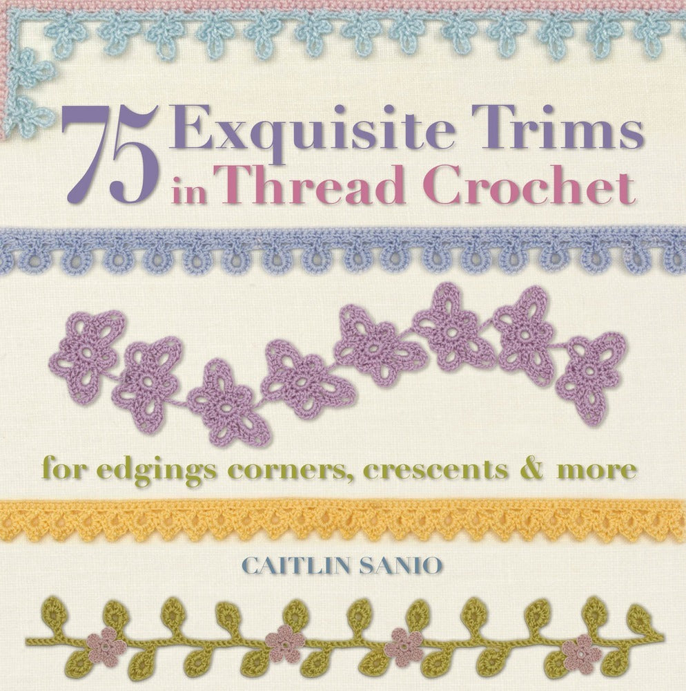 75 Exquisite Trims in Thread Crochet by Caitlin Sainio
