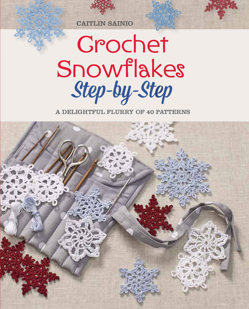 Crochet Snowflakes Step-by-Step by Caitlin Sainio