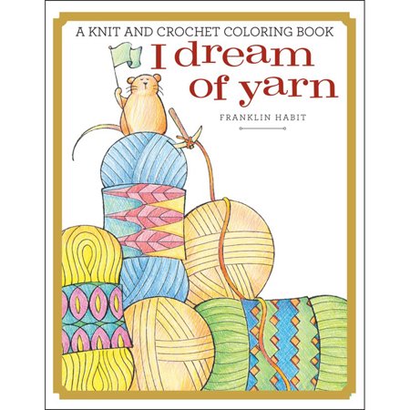 I Dream of Yarn - A Knit and Crochet Colouring Book by Franklin Habit