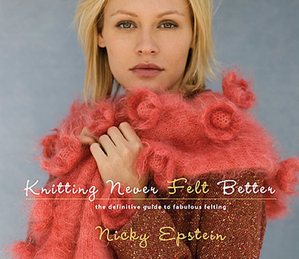 Knitting Never Felt Better by Nicky Epstein