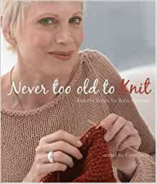 Never Too Old To Knit