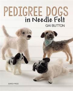 Pedigree Dogs in Needle Felt by Gai Button