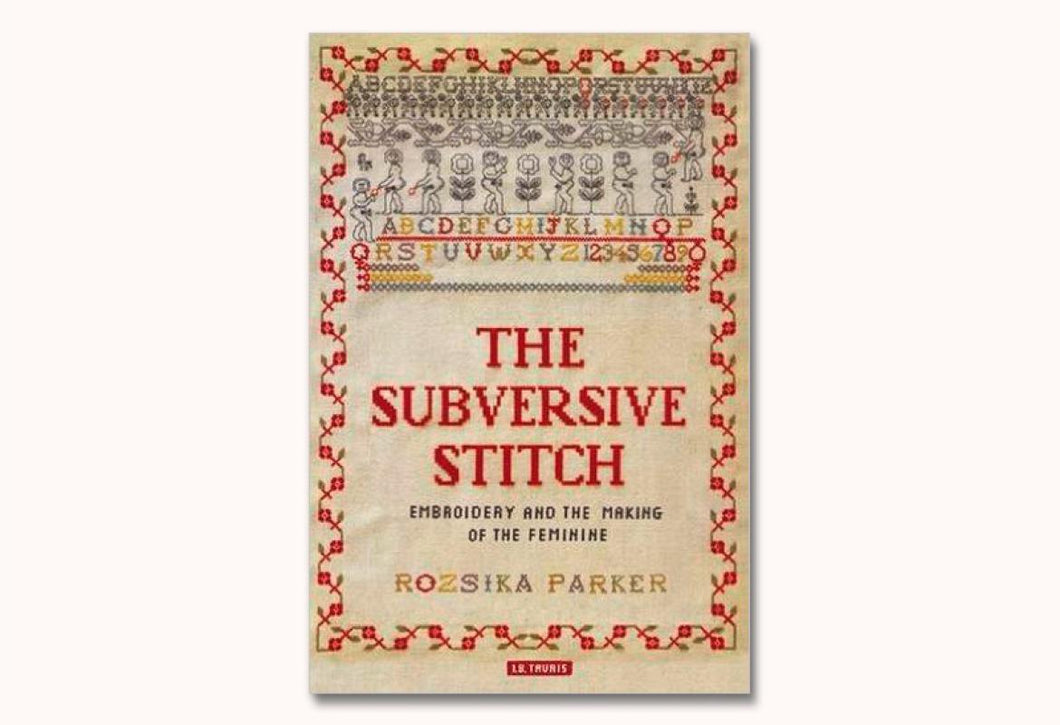 The Subversive Stitch by Rozsika Parker